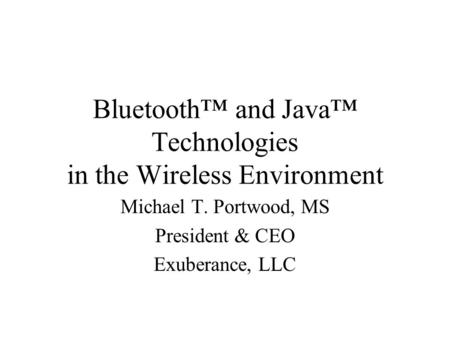 Bluetooth™ and Java™ Technologies in the Wireless Environment