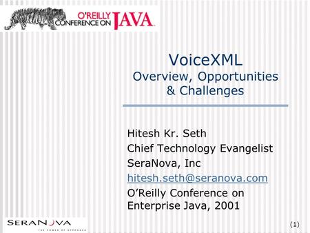 (1) VoiceXML Overview, Opportunities & Challenges Hitesh Kr. Seth Chief Technology Evangelist SeraNova, Inc OReilly Conference.