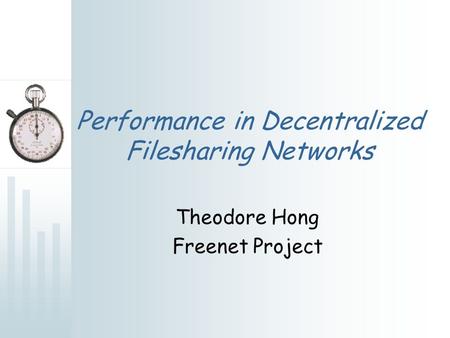 Performance in Decentralized Filesharing Networks Theodore Hong Freenet Project.