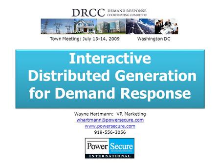Interactive Distributed Generation for Demand Response Wayne Hartmann; VP, Marketing  919-556-3056 Town Meeting: