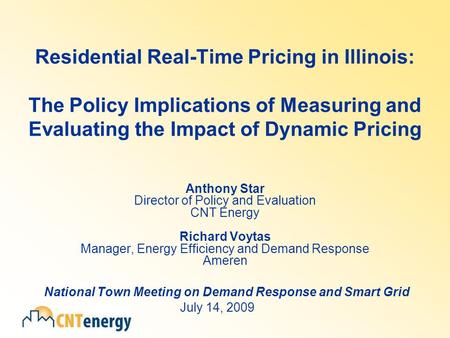 Residential Real-Time Pricing in Illinois: The Policy Implications of Measuring and Evaluating the Impact of Dynamic Pricing Anthony Star Director of Policy.