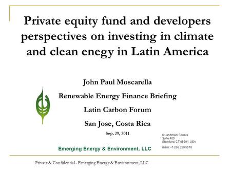 Private & Confidential - Emerging Energy & Environment, LLC 1 Private equity fund and developers perspectives on investing in climate and clean enegy in.