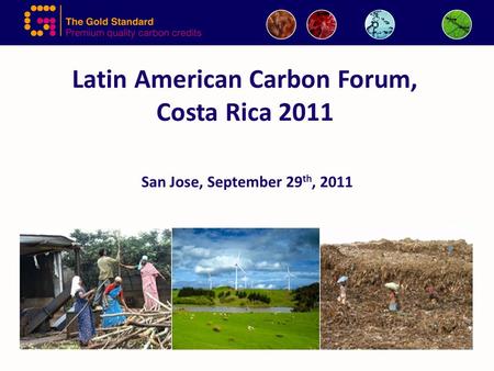 Latin American Carbon Forum, Costa Rica 2011 San Jose, September 29 th, 2011.