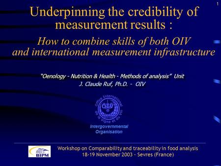 Underpinning the credibility of measurement results : How to combine skills of both OIV and international measurement infrastructure Oenology - Nutrition.