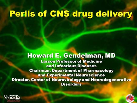 Howard E. Gendelman, MD Larson Professor of Medicine and Infectious Diseases Chairman, Department of Pharmacology and Experimental Neuroscience Director,