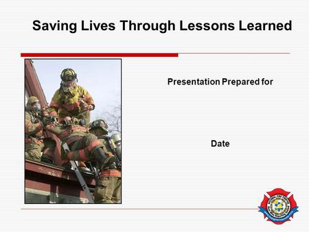 Presentation Prepared for Date Saving Lives Through Lessons Learned.