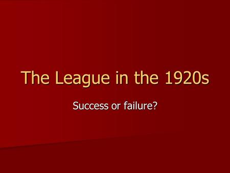 The League in the 1920s Success or failure?. The Dispute: An Italian general was killed while he was doing some work for the League in Greece. The Italian.