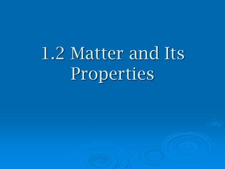 1.2 Matter and Its Properties