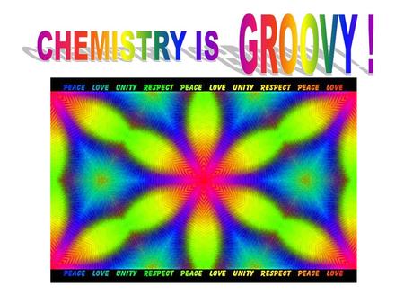 GROOVY ! CHEMISTRY IS.