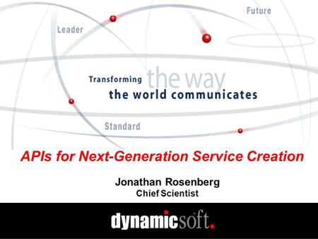 APIs for Next-Generation Service Creation Jonathan Rosenberg Chief Scientist.