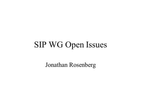 SIP WG Open Issues Jonathan Rosenberg. Record-Routing Problem: spec omits anything about Routing in reverse direction Lots and lots and lots of discussion.