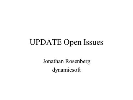 UPDATE Open Issues Jonathan Rosenberg dynamicsoft.