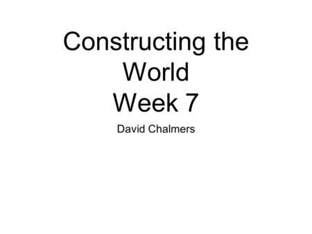 Constructing the World Week 7