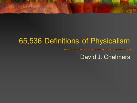 65,536 Definitions of Physicalism David J. Chalmers.