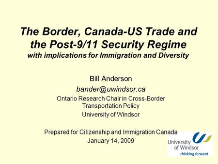 The Border, Canada-US Trade and the Post-9/11 Security Regime with implications for Immigration and Diversity Bill Anderson Ontario.