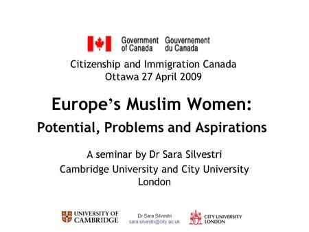 Dr Sara Silvestri Europe s Muslim Women: Potential, Problems and Aspirations A seminar by Dr Sara Silvestri Cambridge University.