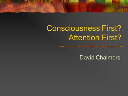 Consciousness First? Attention First?