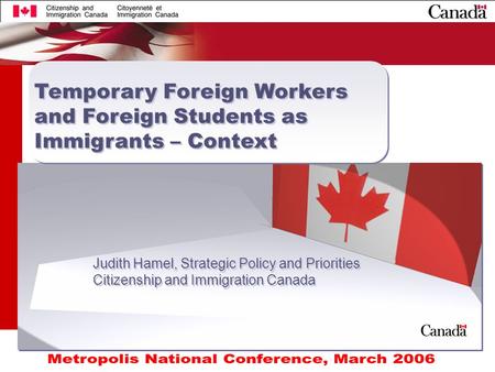 1 Judith Hamel, Strategic Policy and Priorities Citizenship and Immigration Canada Judith Hamel, Strategic Policy and Priorities Citizenship and Immigration.