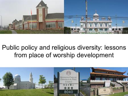 Public policy and religious diversity: lessons from place of worship development.