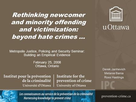 Rethinking newcomer and minority offending and victimization: beyond hate crimes … Metropolis Justice, Policing and Security Seminar: Building an Empirical.