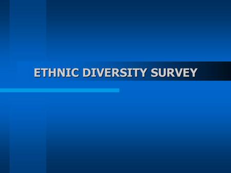 ETHNIC DIVERSITY SURVEY. Survey Objectives to provide information on ethnic diversity in Canada; to provide information to better understand how Canadians.