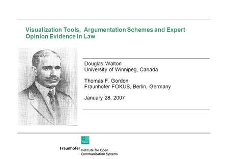 Visualization Tools, Argumentation Schemes and Expert Opinion Evidence in Law Douglas Walton University of Winnipeg, Canada Thomas F. Gordon Fraunhofer.