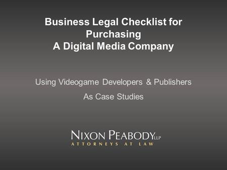 Business Legal Checklist for Purchasing A Digital Media Company Using Videogame Developers & Publishers As Case Studies.