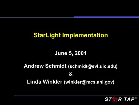 StarLight Implementation June 5, 2001 Andrew Schmidt & Linda Winkler