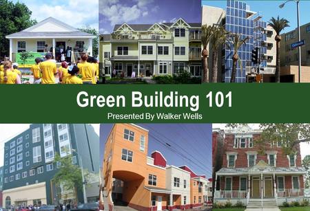 Green Building 101 Presented By Walker Wells