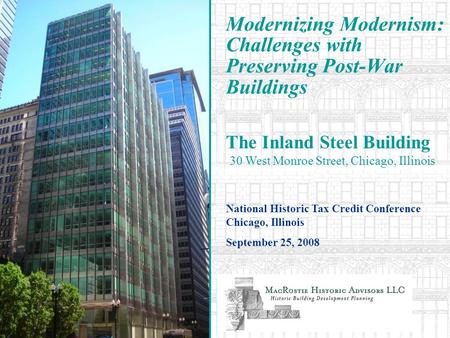 Modernizing Modernism: Challenges with Preserving Post-War Buildings National Historic Tax Credit Conference Chicago, Illinois September 25, 2008 The Inland.