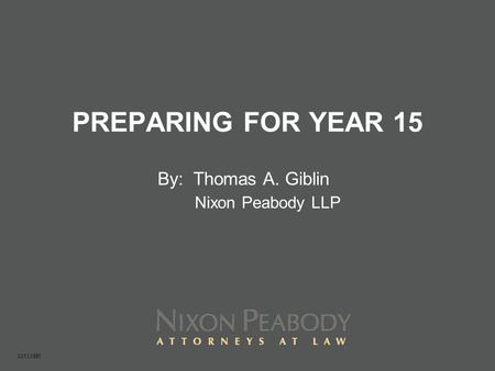 PREPARING FOR YEAR 15 By: Thomas A. Giblin Nixon Peabody LLP 10513695.
