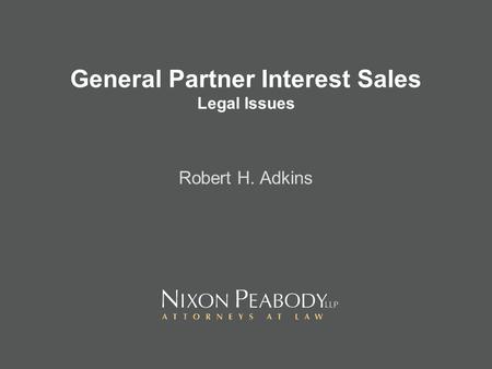 General Partner Interest Sales Legal Issues Robert H. Adkins.