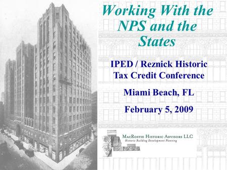 Working With the NPS and the States IPED / Reznick Historic Tax Credit Conference Miami Beach, FL February 5, 2009.