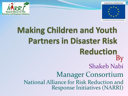 By Shakeb Nabi Manager Consortium National Alliance for Risk Reduction and Response Initiatives (NARRI)