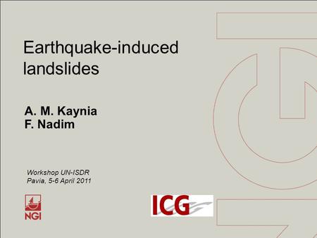 A. M. Kaynia F. Nadim Earthquake-induced landslides Workshop UN-ISDR Pavia, 5-6 April 2011.