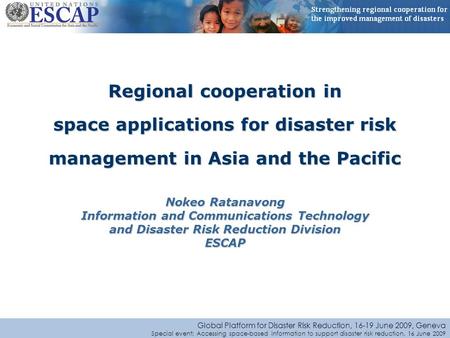 Global Platform for Disaster Risk Reduction, 16-19 June 2009, Geneva Special event: Accessing space-based information to support disaster risk reduction,