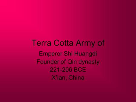 Emperor Shi Huangdi Founder of Qin dynasty BCE X’ian, China