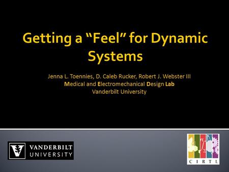 Jenna L. Toennies, D. Caleb Rucker, Robert J. Webster III Medical and Electromechanical Design Lab Vanderbilt University.