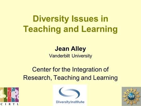 Jean Alley Vanderbilt University Center for the Integration of Research, Teaching and Learning Diversity Issues in Teaching and Learning.