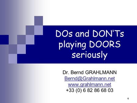 1 DOs and DONTs playing DOORS seriously Dr. Bernd GRAHLMANN  +33 (0) 6 82 86 68 03.