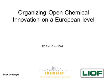 Organizing Open Chemical Innovation on a European level Dries Lodewijks ECRN 16 -4-2009.