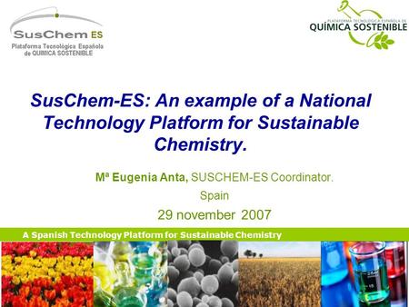 A Spanish Technology Platform for Sustainable Chemistry SusChem-ES: An example of a National Technology Platform for Sustainable Chemistry. Mª Eugenia.