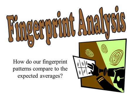 How do our fingerprint patterns compare to the expected averages?