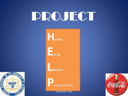 Project HELP 2011 H ealthy E ating L ifestyles P hysical Activity PROJECT 1.