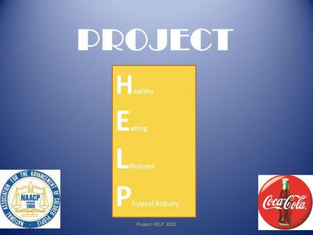Project HELP 2011 H ealthy E ating L ifestyles P hysical Activity PROJECT 1.