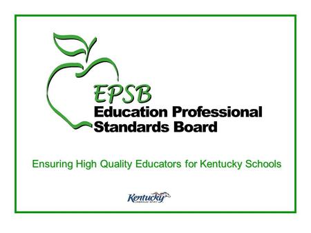 Ensuring High Quality Educators for Kentucky Schools.