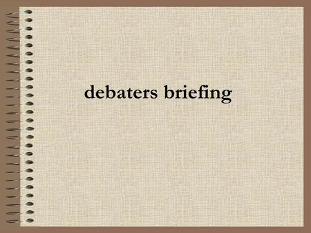 Debaters briefing.