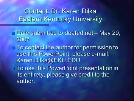 Contact: Dr. Karen Dilka Eastern Kentucky University n Date submitted to deafed.net – May 29, 2007 n To contact the author for permission to use this.