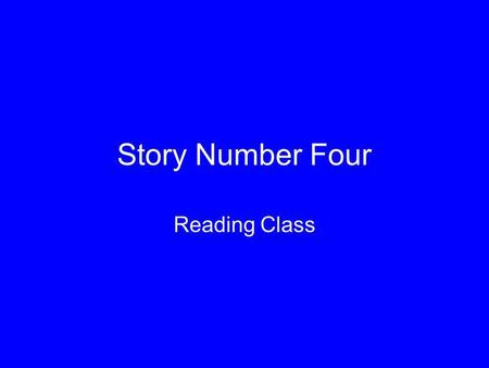 Story Number Four Reading Class.