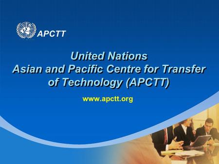 APCTT United Nations Asian and Pacific Centre for Transfer of Technology (APCTT) www.apctt.org.